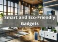 Smart and Eco-Friendly Gadgets: Transforming Your Home with Intelligent ...