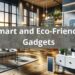 Smart and Eco-Friendly Gadgets: Transforming Your Home with Intelligent ...